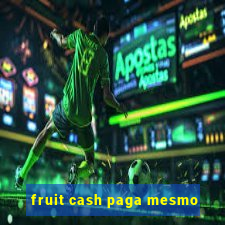 fruit cash paga mesmo